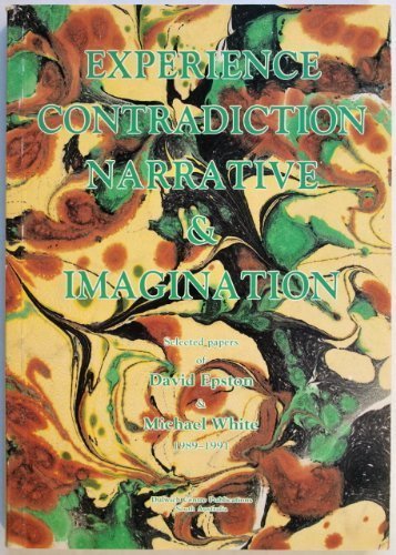 Experience, Contradiction, Narrative & Imagination: Selected papers of David Epston & Michael White 1989-1991